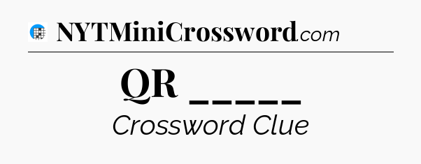 QR _____ Crossword Clue