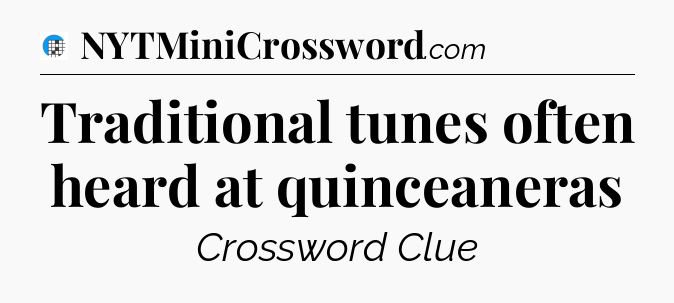 Traditional tunes often heard at quinceaneras Crossword Clue