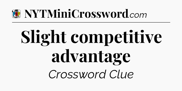 Slight competitive advantage Crossword Clue