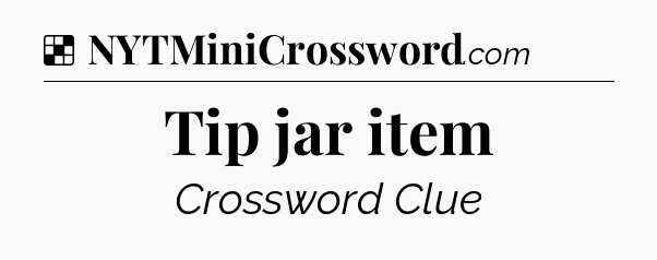 Solution: Tip jar item - NYT Crossword