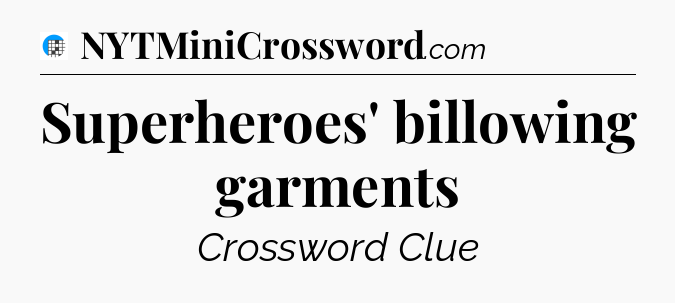 Superheroes' billowing garments Crossword Clue