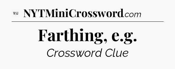 Farthing, e.g - WSJ Crossword