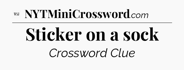 Sticker on a sock - WSJ Crossword