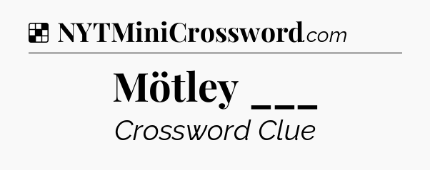Solution: Mötley ___ - NYT Crossword