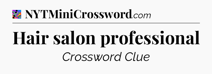 Hair salon professional Crossword Clue