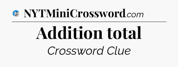 Addition total Crossword Clue