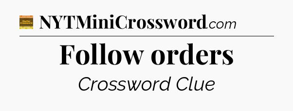 Follow orders - Eugene Sheffer Crossword