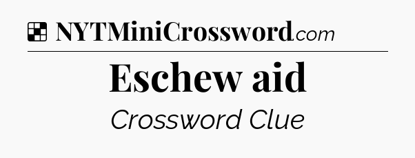Solution: Eschew aid - NYT Crossword
