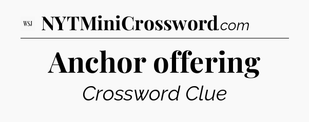 Anchor offering - WSJ Crossword