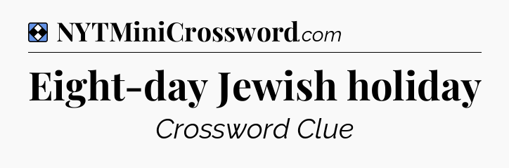 Solution: Eight-day Jewish holiday - NYT Mini Crossword