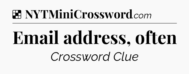 Solution: Email address, often - NYT Crossword