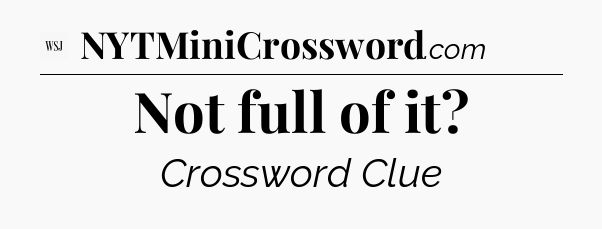 Not full of it - WSJ Crossword