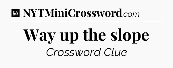 Way up the slope - LA Times Crossword