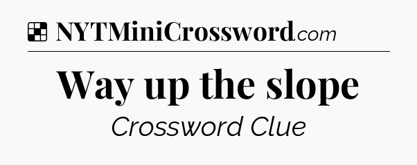 Solution: Way up the slope - NYT Crossword