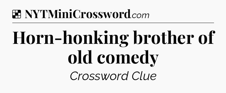 Solution: Horn-honking brother of old comedy - NYT Crossword