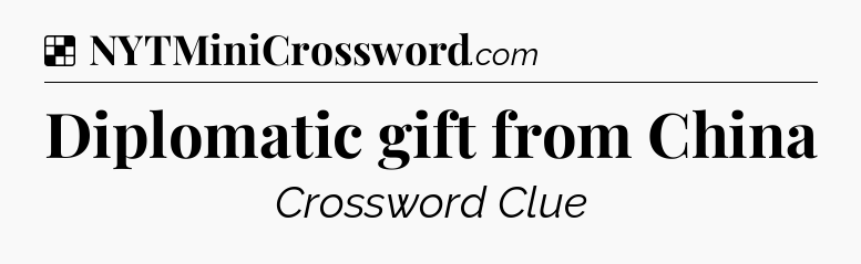 Solution: Diplomatic gift from China - NYT Crossword