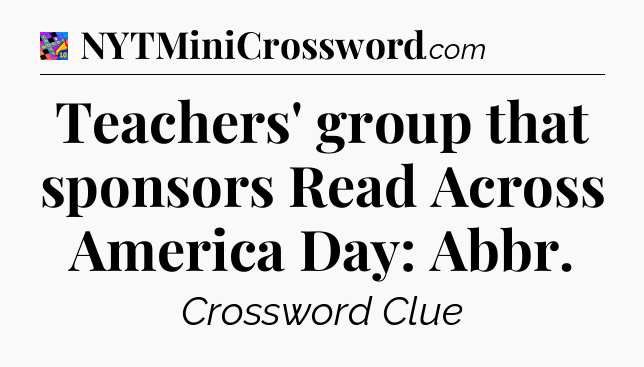 Teachers' group that sponsors Read Across America Day: Abbr Crossword Clue