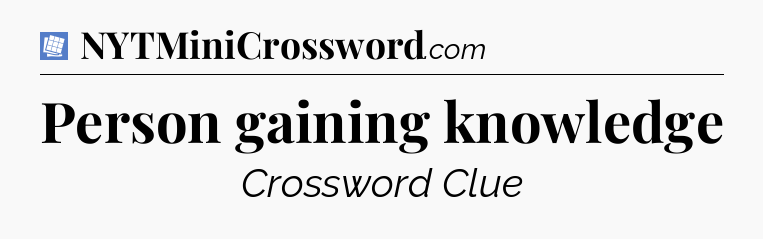 Person gaining knowledge Puzzle Page Crossword Clue