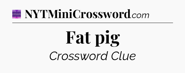 Fat pig - Thomas Joseph Crossword