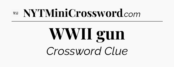 WWII gun - WSJ Crossword