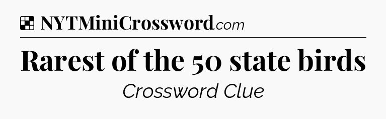 Solution: Rarest of the 50 state birds - NYT Crossword