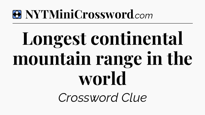 Solution: Longest continental mountain range in the world - NYT Mini Crossword