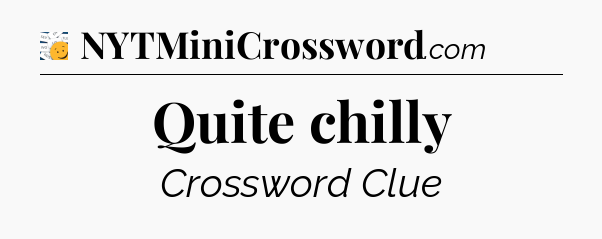 Quite chilly - 7 Little Words