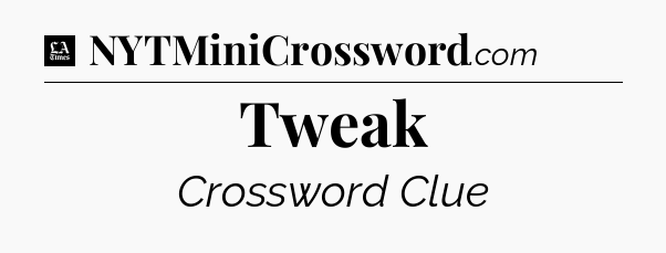 Tweak - LA Times Crossword