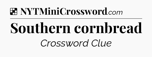 Solution: Southern cornbread - NYT Crossword