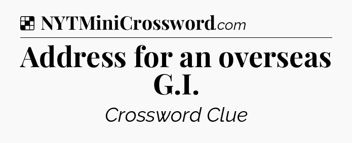 Solution: Address for an overseas G.I - NYT Crossword