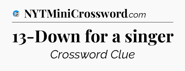 13-Down for a singer Crossword Clue