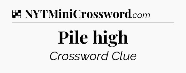 Solution: Pile high - NYT Crossword