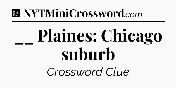 __ Plaines: Chicago suburb - LA Times Crossword