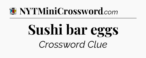 Sushi bar eggs Crossword Clue