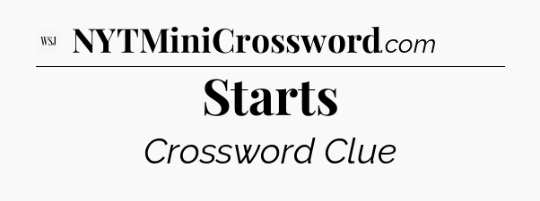 Starts - WSJ Crossword