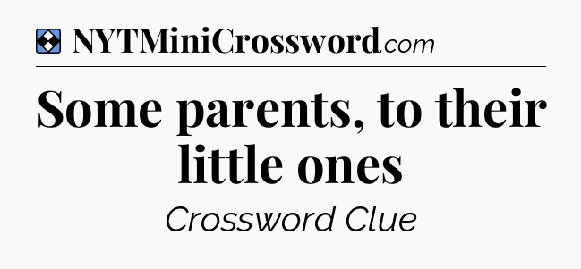 Solution: Some parents, to their little ones - NYT Mini Crossword