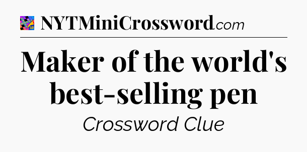 Maker of the world's best-selling pen Crossword Clue