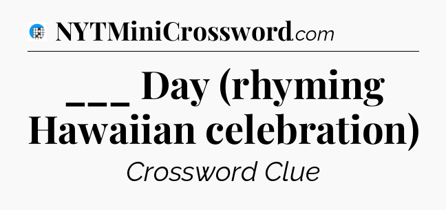 ___ Day (rhyming Hawaiian celebration) Crossword Clue