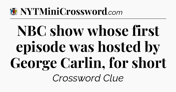 NBC show whose first episode was hosted by George Carlin, for short Crossword Clue