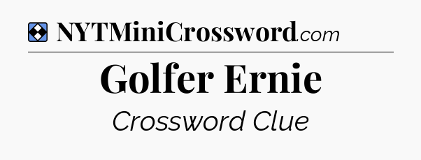 Solution: Golfer Ernie - NYT Mini Crossword
