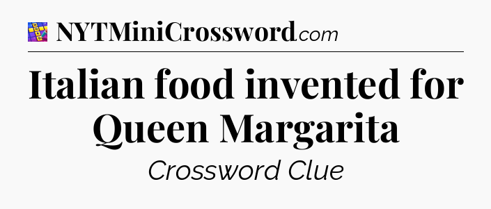Italian food invented for Queen Margarita Codycross