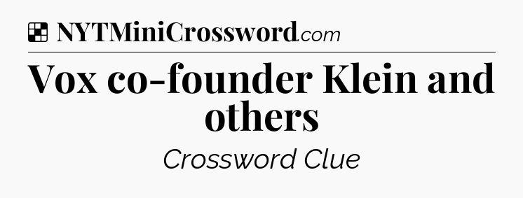 Solution: Vox co-founder Klein and others - NYT Crossword