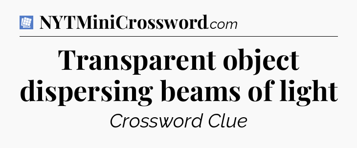Transparent object dispersing beams of light Puzzle Page Crossword Clue