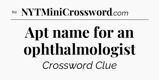 Apt name for an ophthalmologist - WSJ Crossword