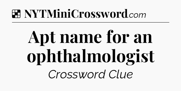 Solution: Apt name for an ophthalmologist - NYT Crossword