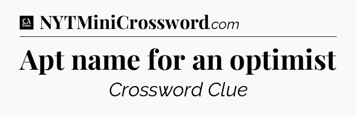 Apt name for an optimist - LA Times Crossword