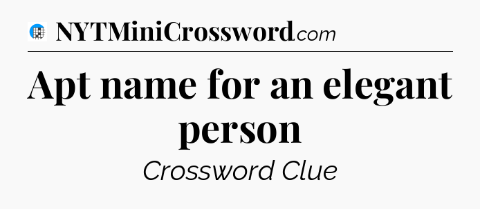Apt name for an elegant person Crossword Clue