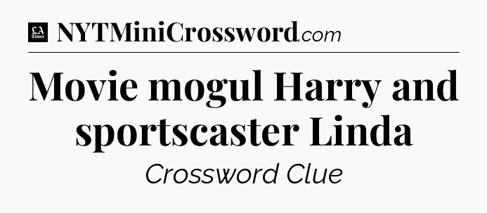 Movie mogul Harry and sportscaster Linda - LA Times Crossword