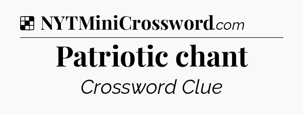 Solution: Patriotic chant - NYT Crossword