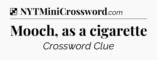Mooch, as a cigarette NYT Crossword